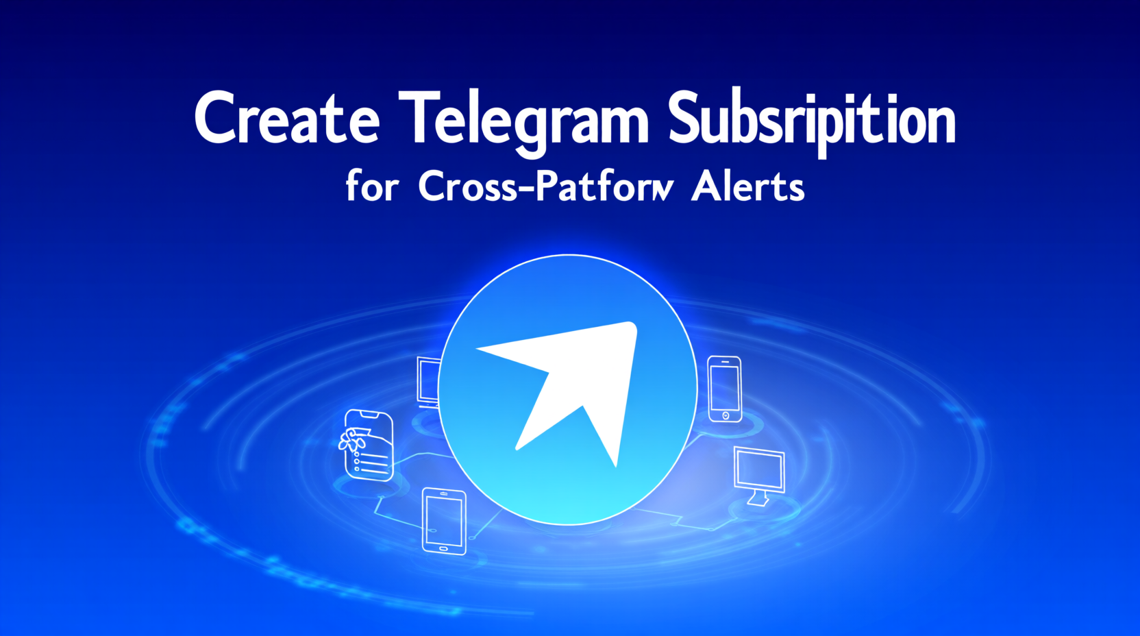 Create Telegram Subscription Channels for Cross-Platform Alerts